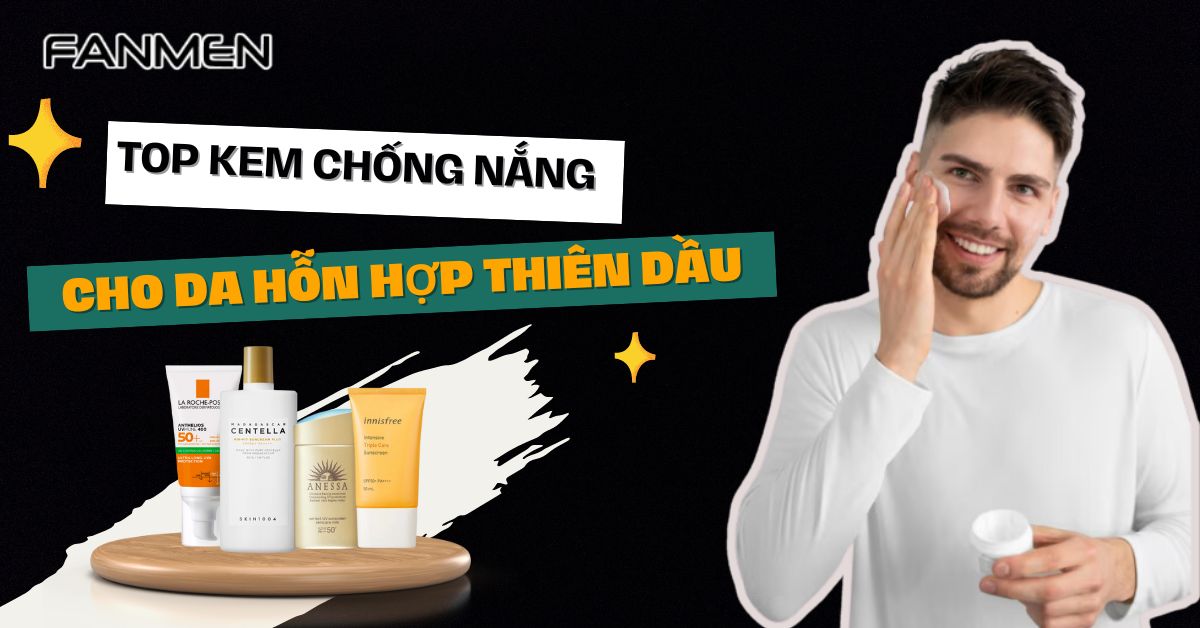 Top kem chống nắng cho da hỗn hợp thiên dầu