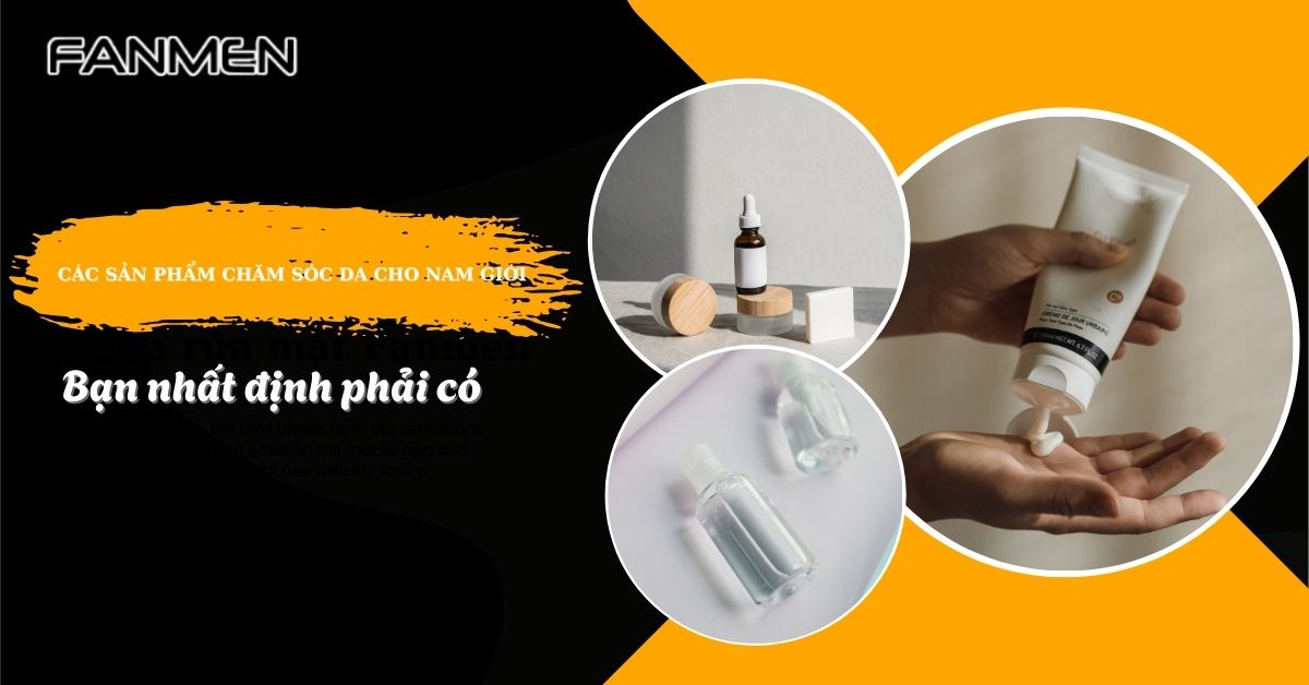 các sản phẩm chăm sóc da cho nam giới
