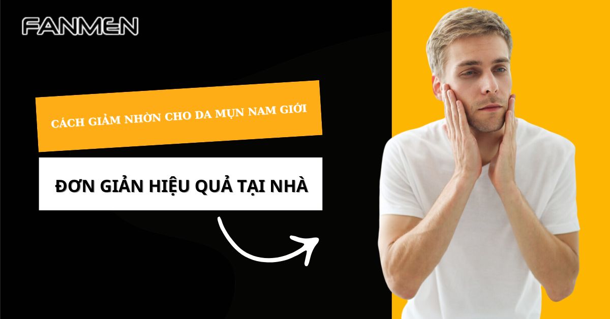 cách giảm nhờn cho da mụn nam giới