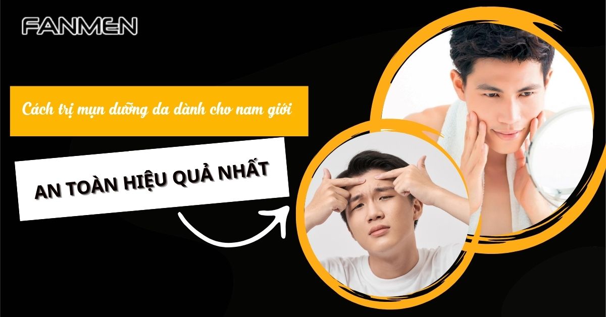 Cách trị mụn dưỡng da dành cho nam giới