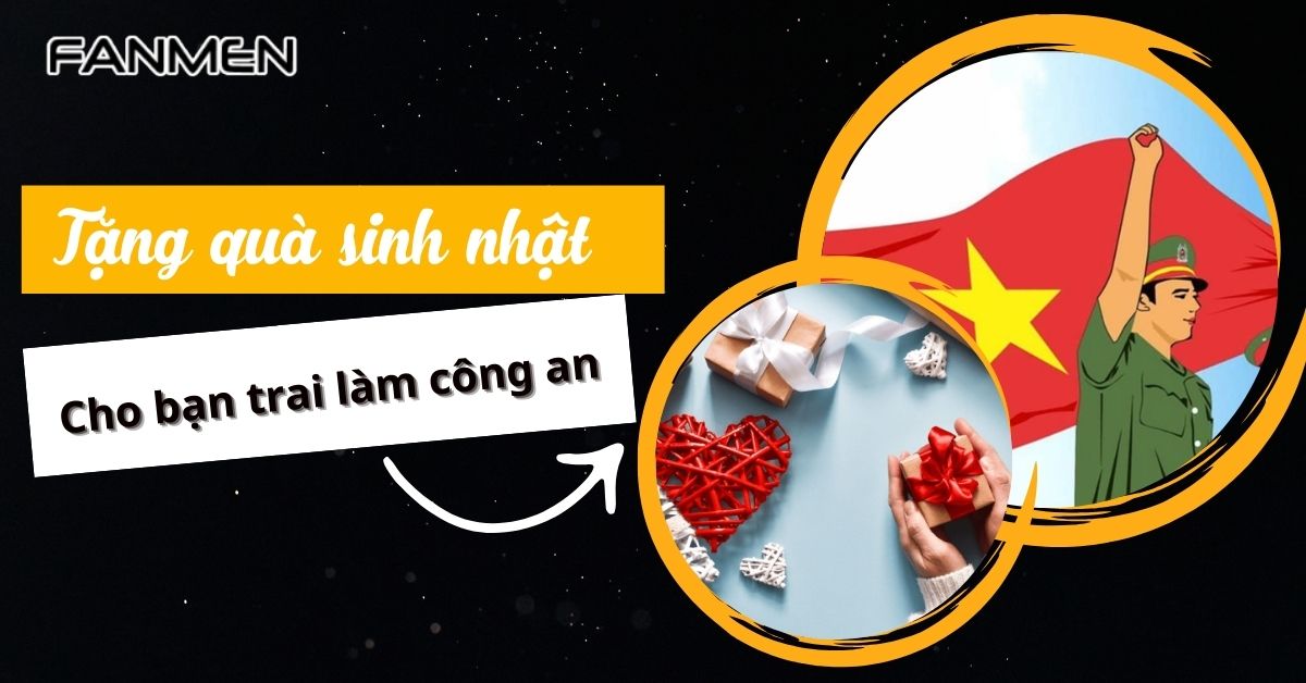 tặng quà sinh nhật cho bạn trai làm công an