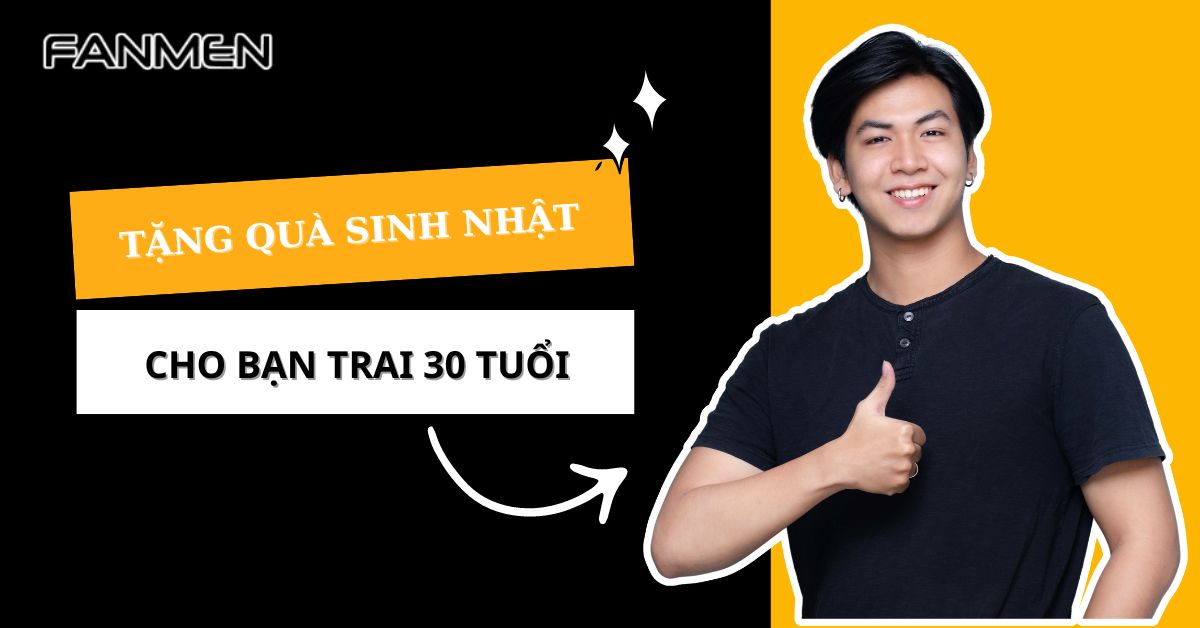 tặng quà sinh nhật cho bạn trai 30 tuổi