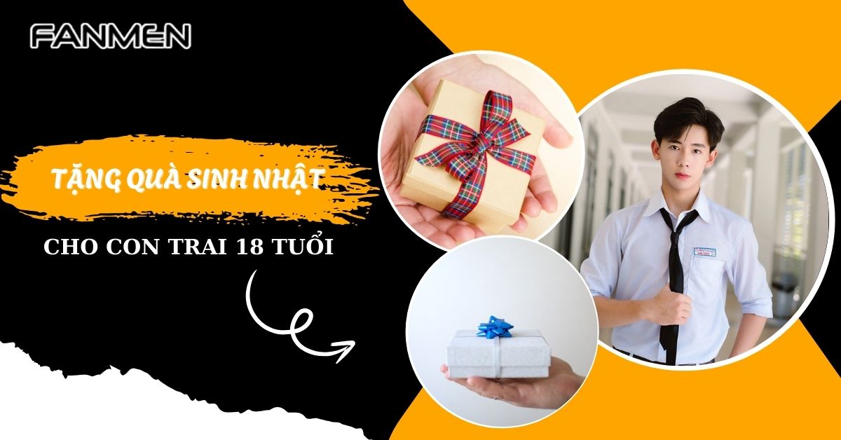 tặng quà sinh nhật cho con trai 18 tuổi