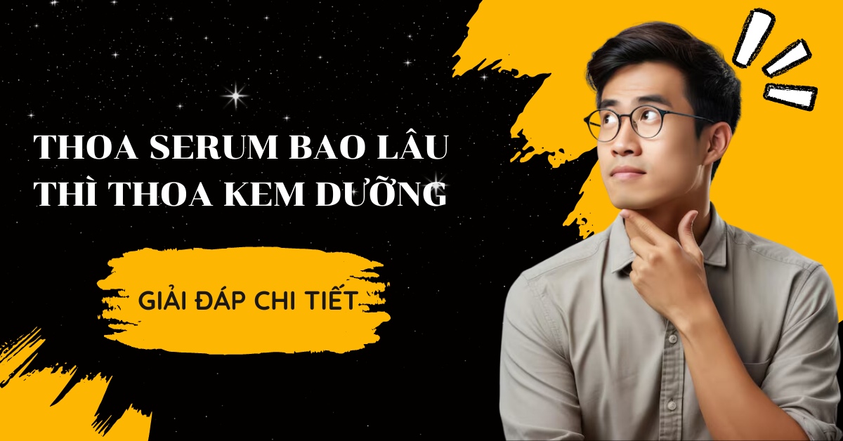 Thoa serum bao lâu thì thoa kem dưỡng