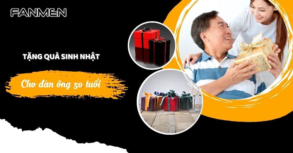 Tặng quà sinh nhật cho đàn ông 50 tuổi