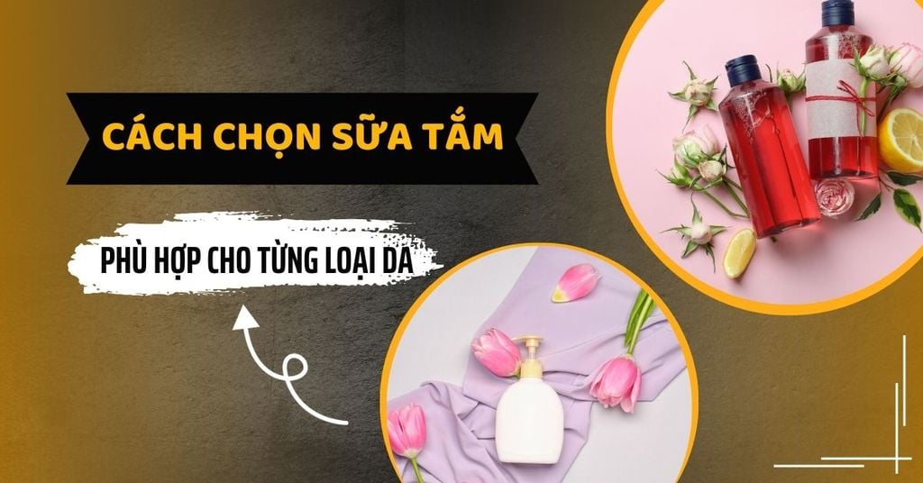 cách chọn sữa tắm phù hợp cho từng loại da