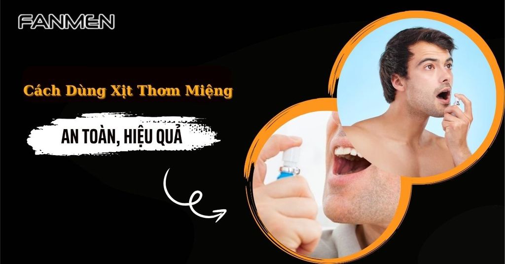 Cách dùng xịt thơm miệng an toàn, hiệu quả nhất