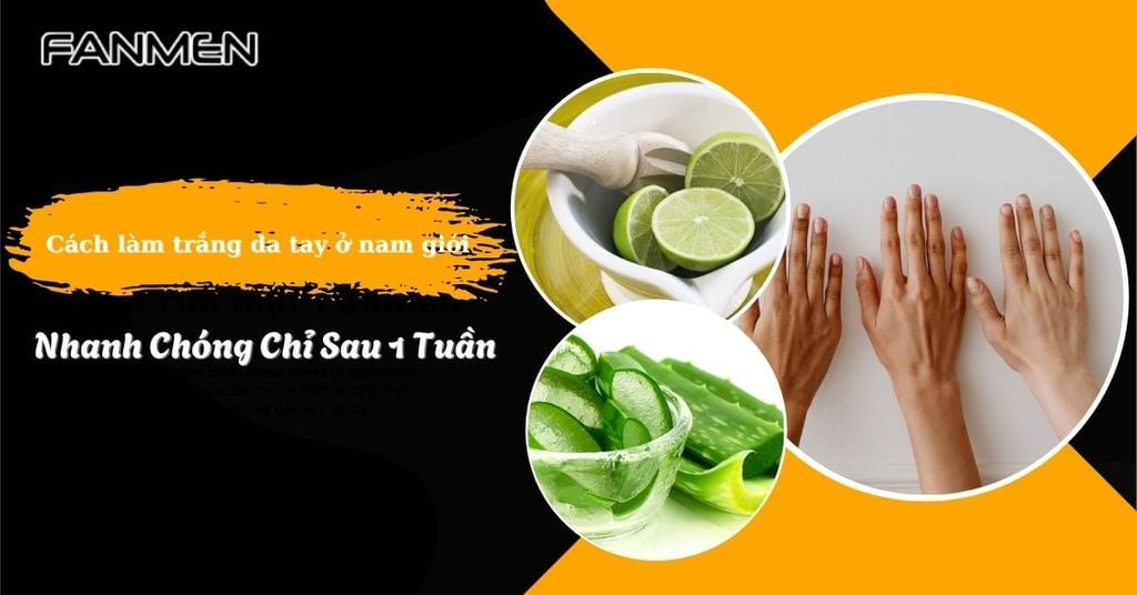 cách làm trắng da tay ở nam giới