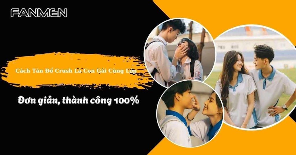 Cách tán đổ crush là con gái cùng lớp