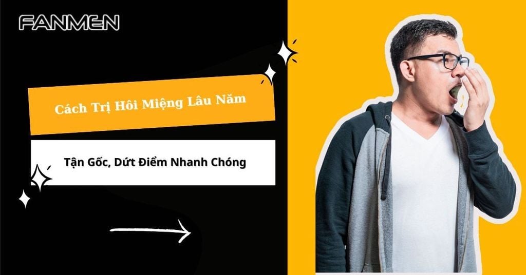 Cách trị hôi miệng lâu năm