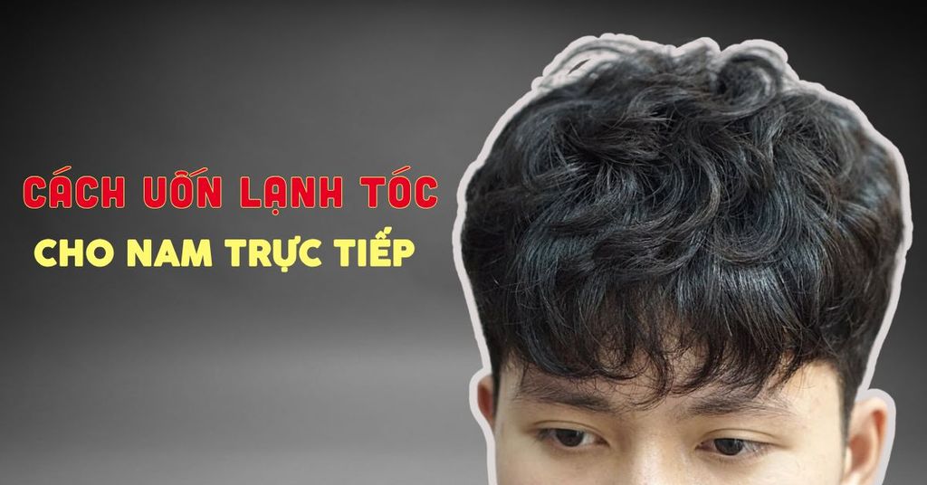 Cách uốn lạnh tóc nam trực tiếp