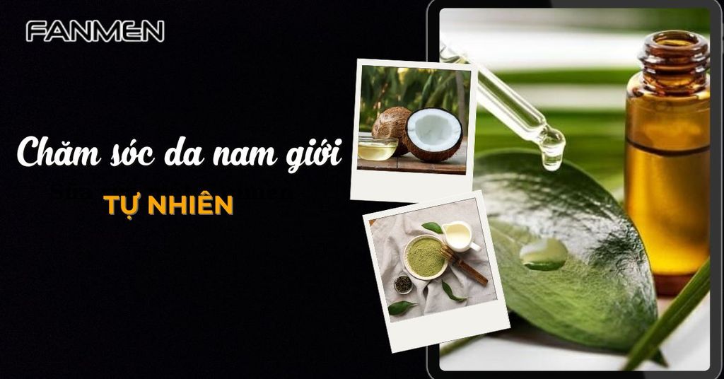 Chăm sóc da nam giới tự nhiên