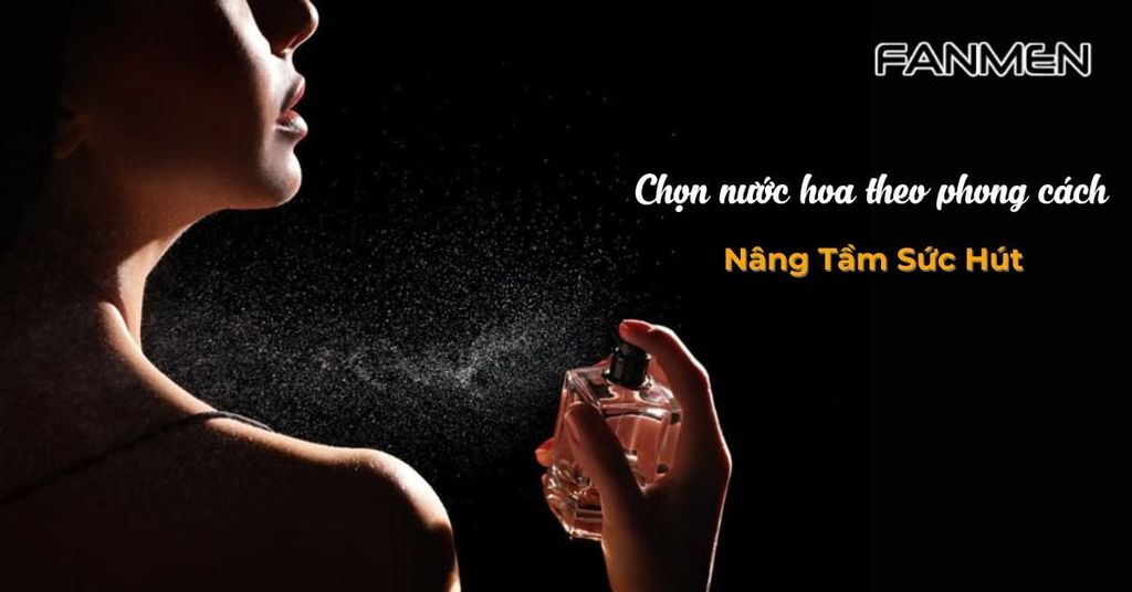 Chọn nước hoa theo phong cách