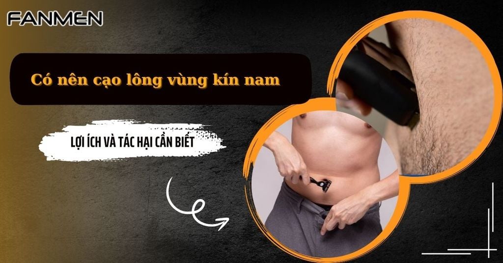 Có nên cạo lông vùng kín nam