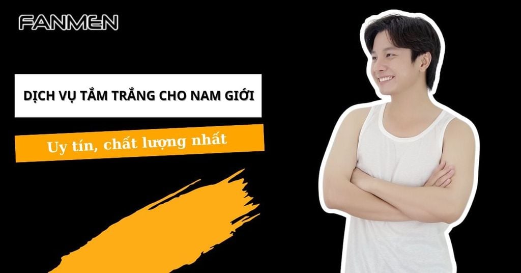 Dịch vụ tắm trắng cho nam giới