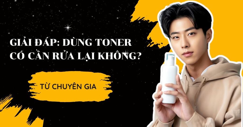 Dùng toner có cần rửa lại không