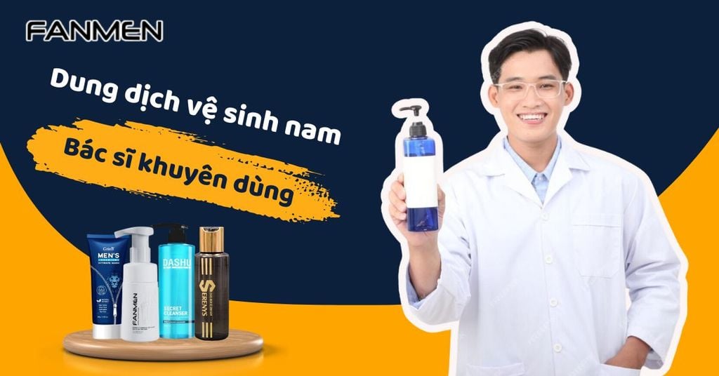 Dung dịch vệ sinh nam bác sĩ khuyên dùng