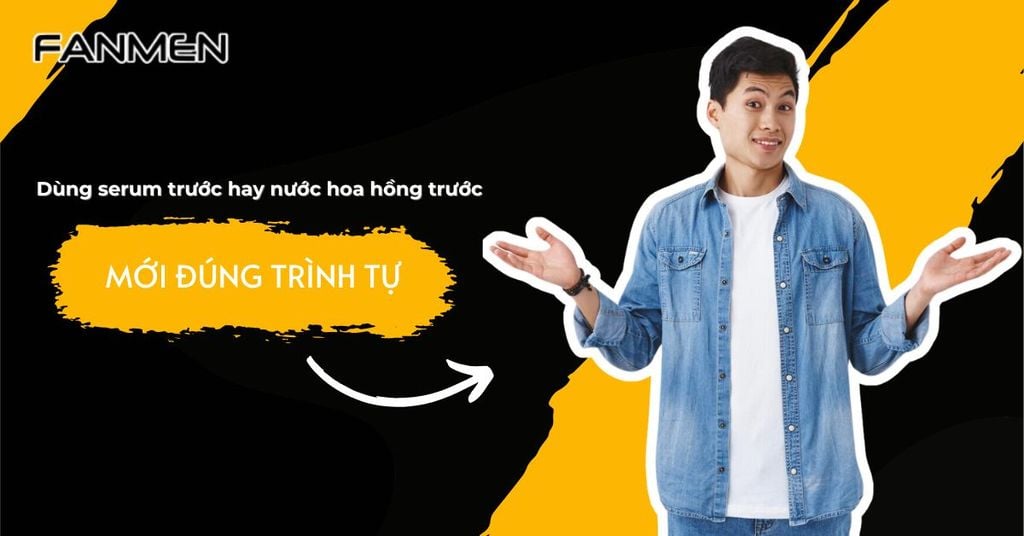 Dùng serum trước hay nước hoa hồng trước