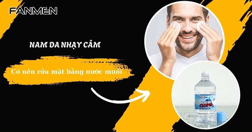 Nam Da Nhạy Cảm Có Nên Rửa Mặt Bằng Nước Muối