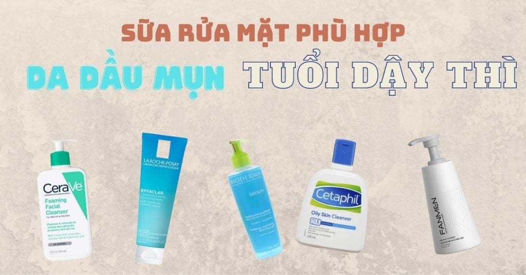 Điểm danh sữa rửa mặt cho nam tuổi dậy thì đáng mua nhất