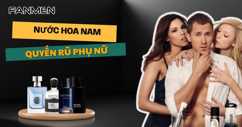 Nước hoa nam quyến rũ phụ nữ