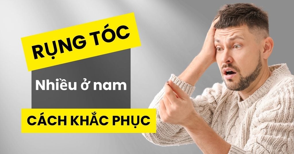 Rụng tóc nhiều ở nam: Nguyên nhân và cách khắc phục chi tiết