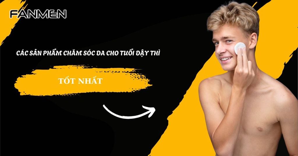 Các sản phẩm chăm sóc da cho tuổi dậy thì