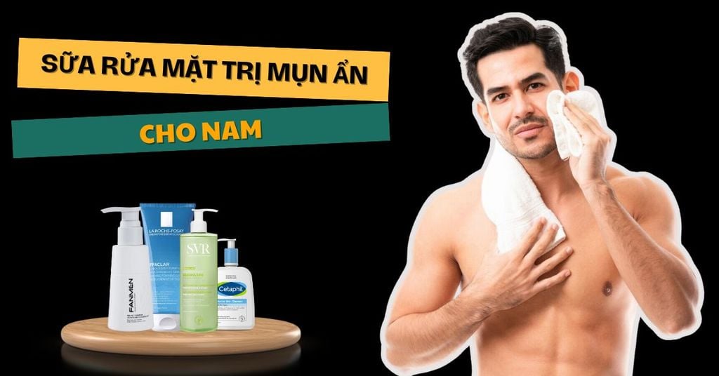 Sữa rửa mặt trị mụn ẩn cho nam