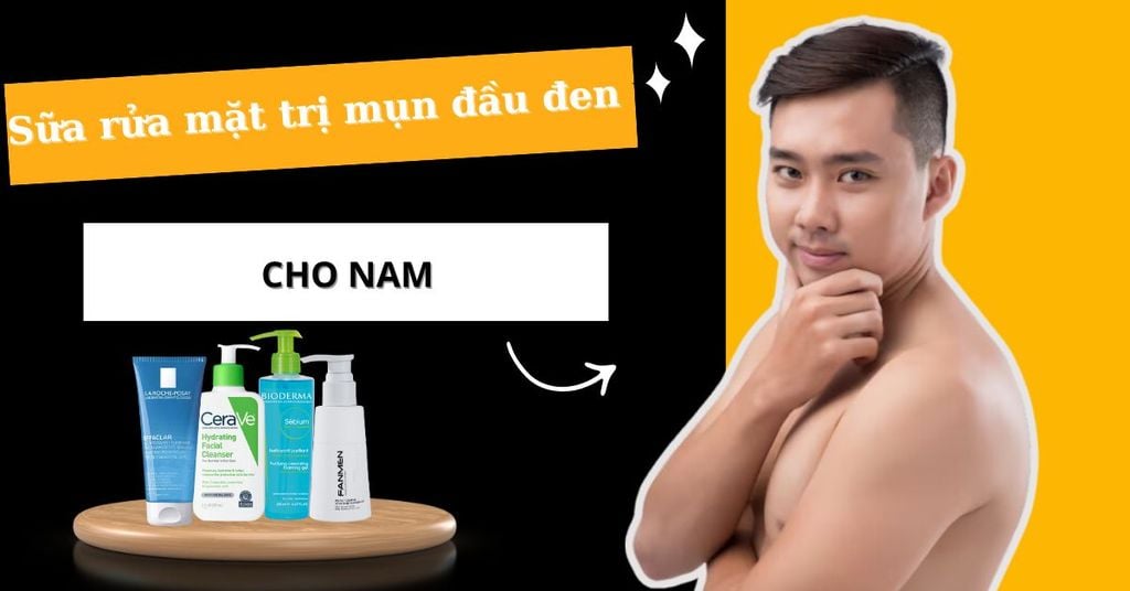 Sữa rửa mặt trị mụn đầu đen cho nam