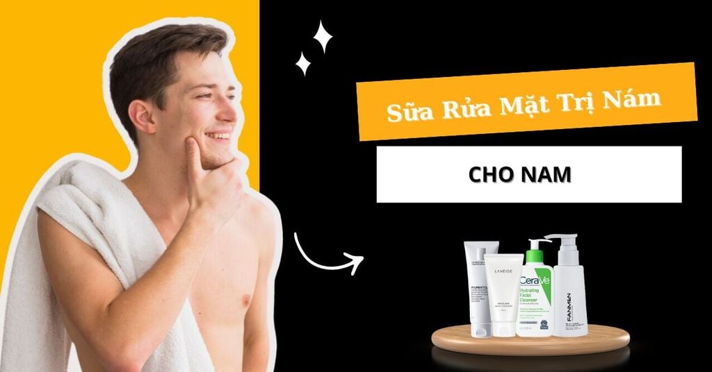 Sữa rửa mặt trị nám cho nam