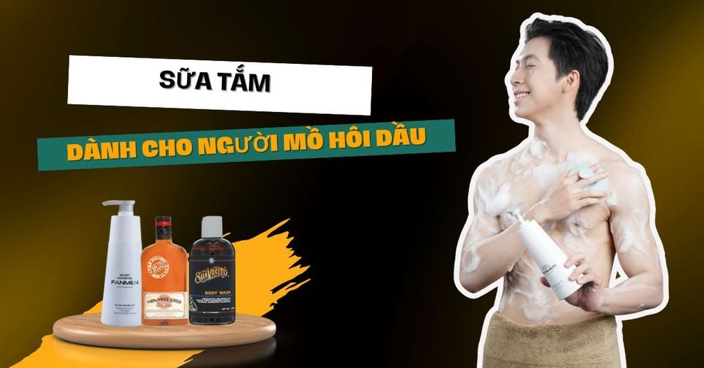 Sữa tắm dành cho người mồ hôi dầu