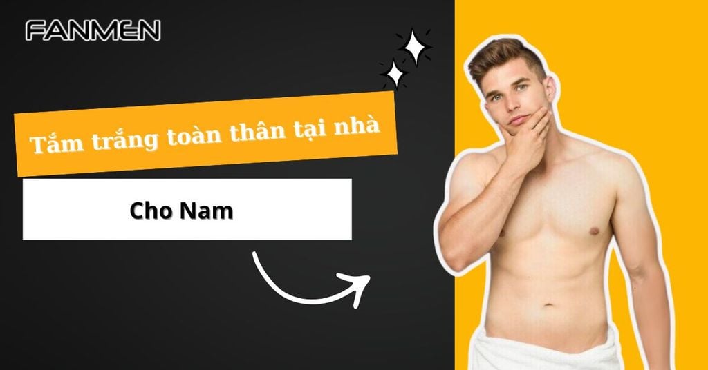 Tắm trắng toàn thân tại nhà cho nam