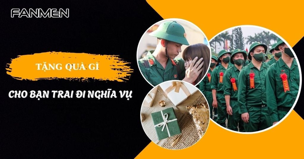 Tặng quà gì cho bạn trai đi nghĩa vụ